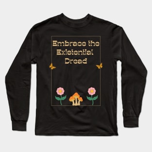 Embrace the Existential Dread Long Sleeve T-Shirt